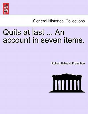 Quits at Last ... an Account in Seven Items. 1241223998 Book Cover