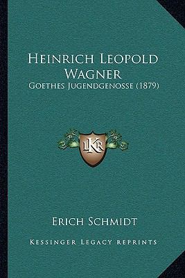 Heinrich Leopold Wagner: Goethes Jugendgenosse ... [German] 1168391709 Book Cover