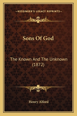 Sons Of God: The Known And The Unknown (1872) 1165782898 Book Cover