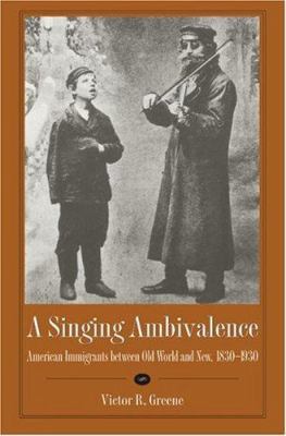 A Singing Ambivalence: American Immigrants Betw... 0873387945 Book Cover