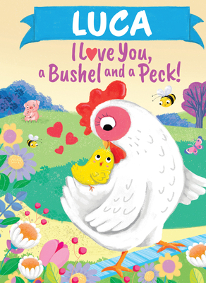 Luca I Love You a Bushel and a Peck 146423910X Book Cover