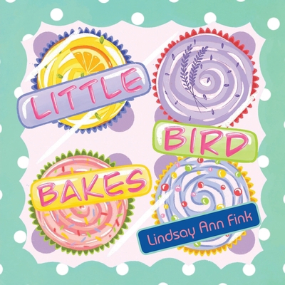 Little Bird Bakes 1964934656 Book Cover