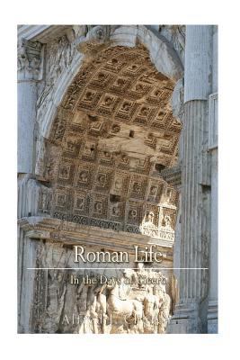 Roman Life in the Days of Cicero 1540403874 Book Cover