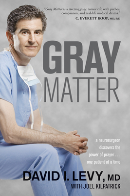 Gray Matter: A Neurosurgeon Discovers the Power... 1414339755 Book Cover