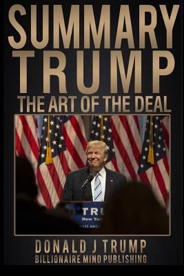 Summary: Trump: The Art of the Deal by Donald J. Trump and Tony Schwartz 1542710065 Book Cover