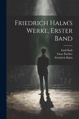 Friedrich Halm's Werke, erster Band [German] 1022050079 Book Cover