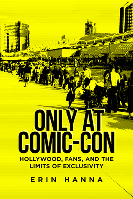Only at Comic-Con: Hollywood, Fans, and the Lim... 0813594715 Book Cover