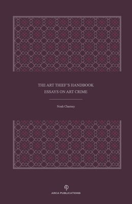 The Art Thief's Handbook: Essays on Art Crime 1734302607 Book Cover
