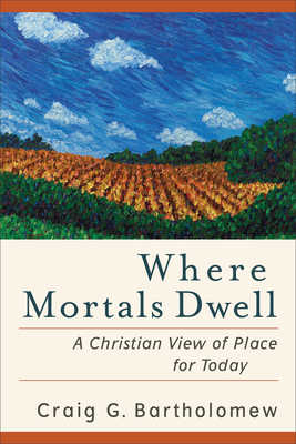 Where Mortals Dwell: A Christian View of Place ... 0801036372 Book Cover