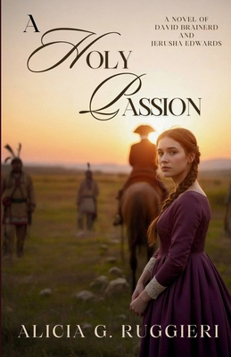 A Holy Passion: A Novel of David Brainerd and J... 1948171031 Book Cover