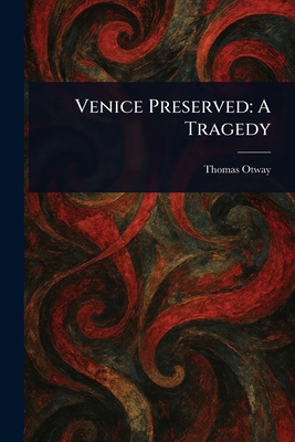 Venice Preserved: A Tragedy 1023366398 Book Cover