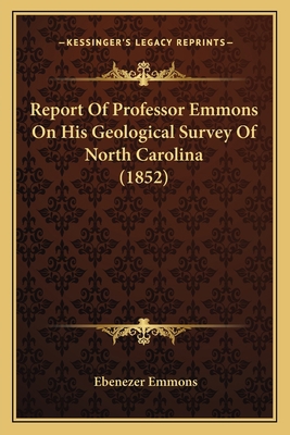 Report Of Professor Emmons On His Geological Su... 1164122444 Book Cover