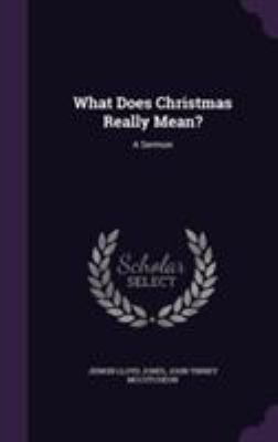 What Does Christmas Really Mean?: A Sermon 1355709245 Book Cover