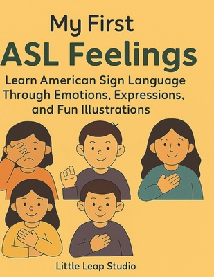 My First ASL Feelings: Learn American Sign Lang... B0FWR88JQB Book Cover