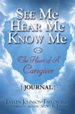 See Me Hear Me Know Me Journal: The Heart of a ... 0990833860 Book Cover