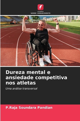 Dureza mental e ansiedade competitiva nos atletas [Portuguese] 6209131832 Book Cover
