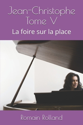 Jean-Christophe Tome V: La foire sur la place [French] B088B3R596 Book Cover