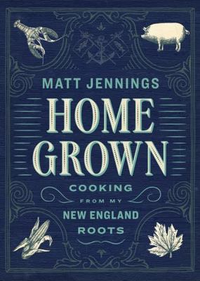Homegrown: Cooking from My New England Roots 1579656749 Book Cover