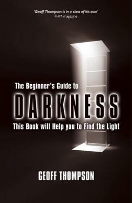 The Beginners Guide to Darkness: This Book Will... 1840246855 Book Cover