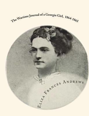 The Wartime Journal of a Georgia Girl, 1864-1865 1453727310 Book Cover