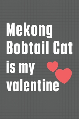 Mekong Bobtail Cat is my valentine: For Mekong ... B084DGFM2G Book Cover