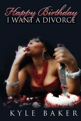 Happy Birthday, I Want a Divorce! 0692627634 Book Cover