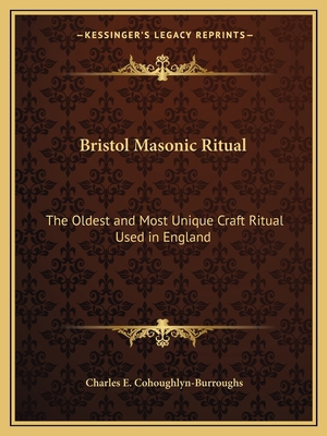 Bristol Masonic Ritual: The Oldest and Most Uni... 1162568364 Book Cover