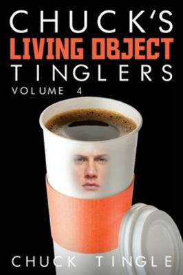 Chuck's Living Object Tinglers: Volume 4 1519563671 Book Cover
