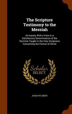 The Scripture Testimony to the Messiah: An Inqu... 1345198183 Book Cover