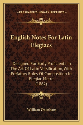 English Notes For Latin Elegiacs: Designed For ... 1164634895 Book Cover