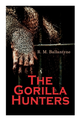 The Gorilla Hunters: Adventure Novel: A Tale of... 802730721X Book Cover