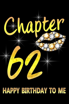 Chapter 62 Happy Birthday To Me: Awesome Funny Lined Journal notebook 62nd Birthday Gift For 62 Years Old Women Wife Her sister girlfriend Mom,Diary novelty Gifts , Soft Cover, Matte Finish