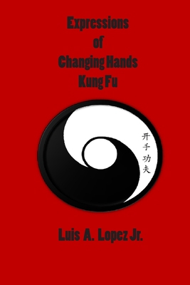 Expressions of Changing Hands Kung Fu 1460920473 Book Cover