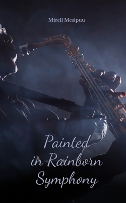 Painted in Rainborn Symphony B0DQRHQNJS Book Cover