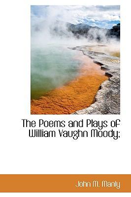 The Poems and Plays of William Vaughn Moody; 1113868414 Book Cover