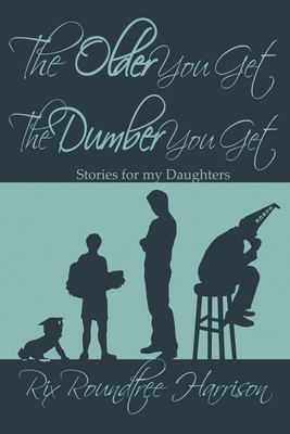 The Older You Get, the Dumber You Get 1612962270 Book Cover