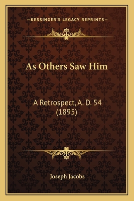 As Others Saw Him: A Retrospect, A. D. 54 (1895) 1164168177 Book Cover