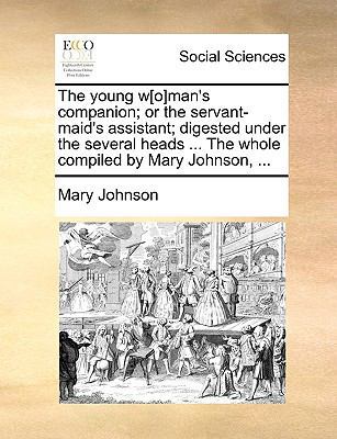 The Young W[o]man's Companion; Or the Servant-M... 1140909266 Book Cover