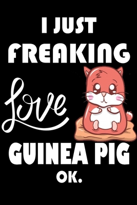 Paperback I Just Freaking Love Guinea Pig Ok.: Notebook: and Journal, "6*9" 160 black pages notebook/journal with lined and blank pages: Funny saying Guinea ... Notebook, planner, sketchbooks, and journaL. Book