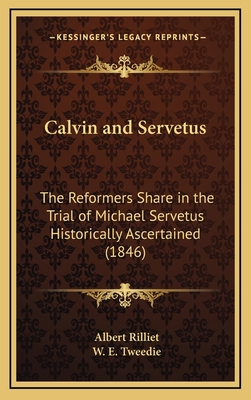 Calvin and Servetus: The Reformers Share in the... 1164742744 Book Cover