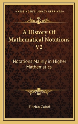 A History Of Mathematical Notations V2: Notatio... 1163440914 Book Cover