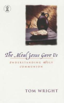 The Meal Jesus Gave Us: Understanding Holy Comm... 0340787317 Book Cover
