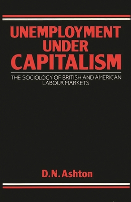 Unemployment Under Capitalism: The Sociology of... 0313252017 Book Cover