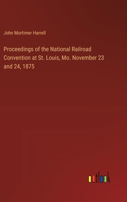 Proceedings of the National Railroad Convention... 3385384052 Book Cover