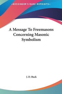 A Message to Freemasons Concerning Masonic Symb... 1161509305 Book Cover