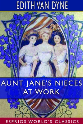 Aunt Jane's Nieces at Work (Esprios Classics) 1714200000 Book Cover