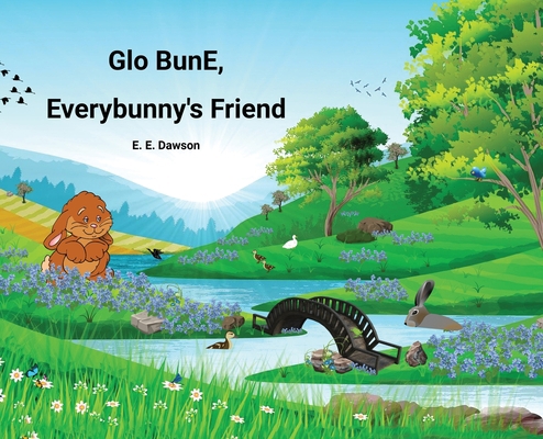 Glo BunE, Everybunny's Friend B0C182L56K Book Cover