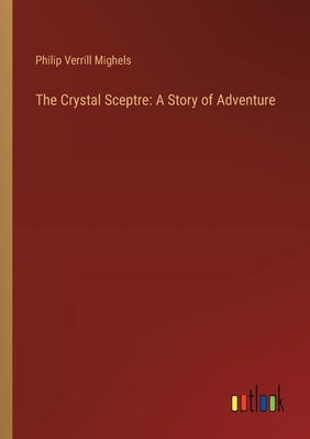 The Crystal Sceptre: A Story of Adventure 3368907220 Book Cover