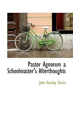 Pastor Agnorum a Schoolmaster's Afterthoughts 1117689468 Book Cover