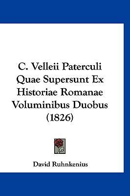 C. Velleii Paterculi Quae Supersunt Ex Historia... [Latin] 116090376X Book Cover